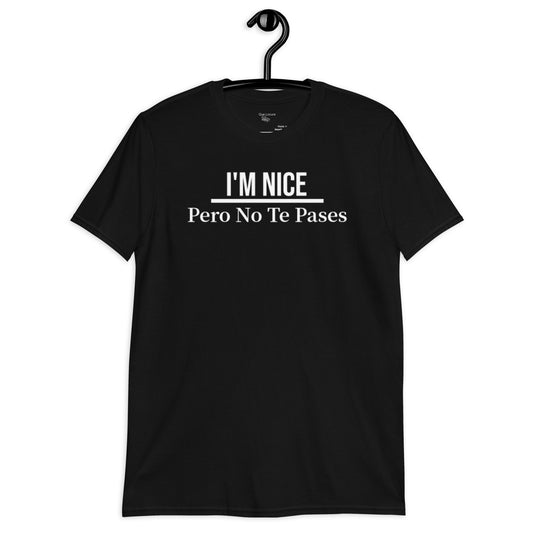I'm Nice Pero No te Pases - Short-Sleeve Unisex T-Shirt
